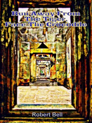 cover image of Run Away from the Tiger, Face the Crocodile